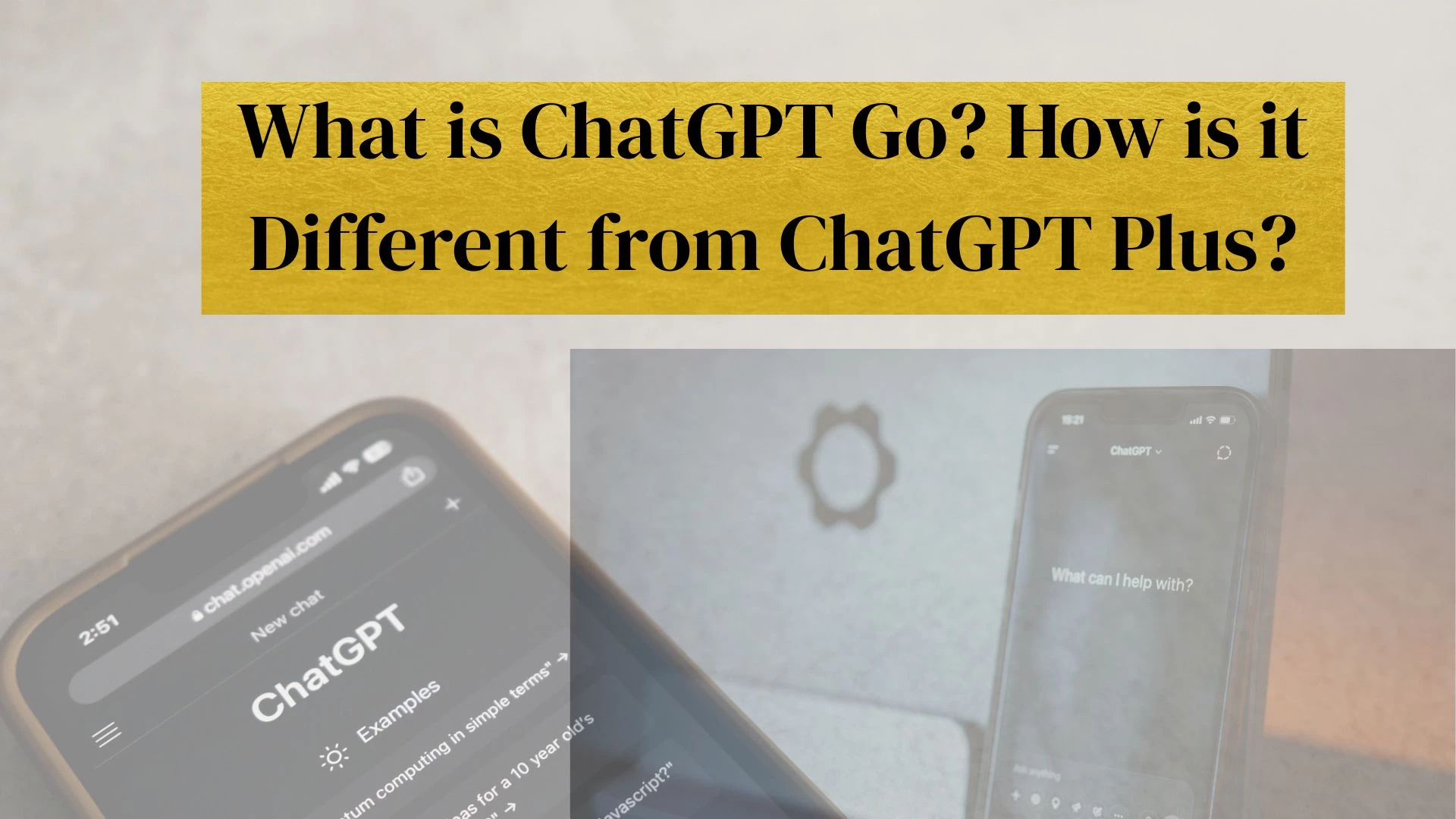 What is ChatGPT Go? How is it Different from ChatGPT Plus?